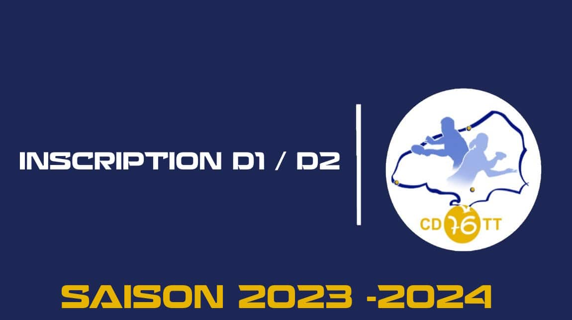 Inscriptions D1 D2 Saison 2023 2024 CD76TT CD76TT