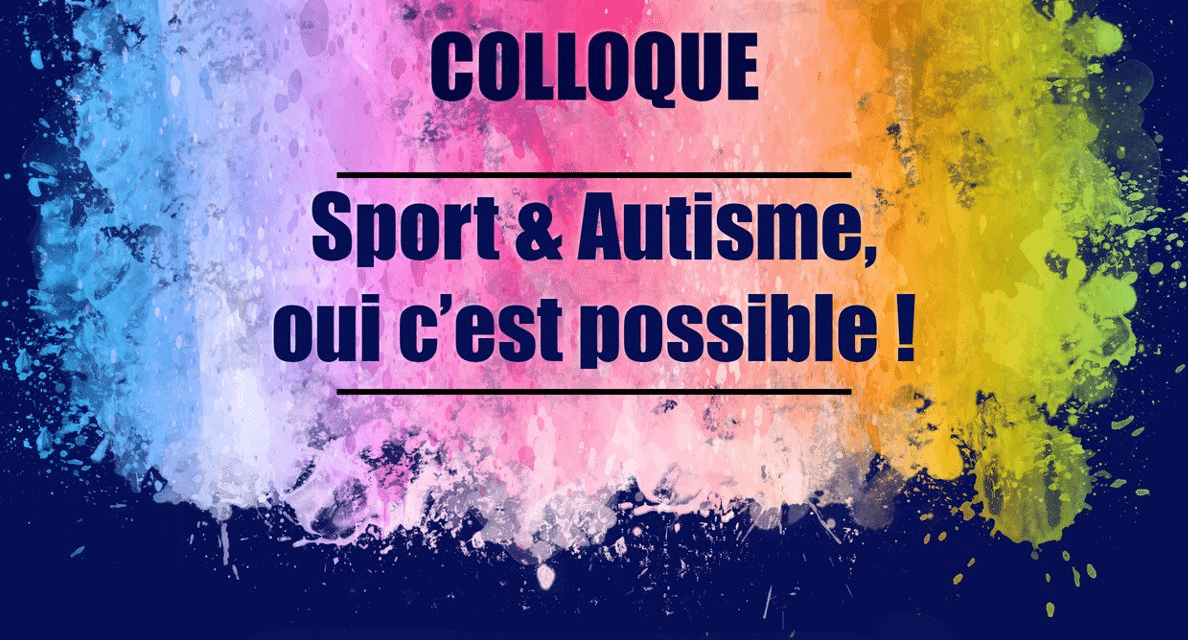 Colloque « Sport et Autisme, oui c’est possible » 12/10/2023 à Yerville